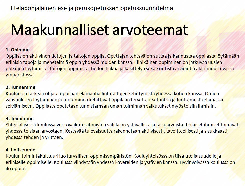 3 Maakunnalliset arvoteemat näkyvät elinikäisen oppimisen polkujen etsintänä, elämänhallintataitojen harjoitteluna, toisten kanssa vuorovaikutuksessa toimimalla sekä turvallisessa oppimisympäristössä