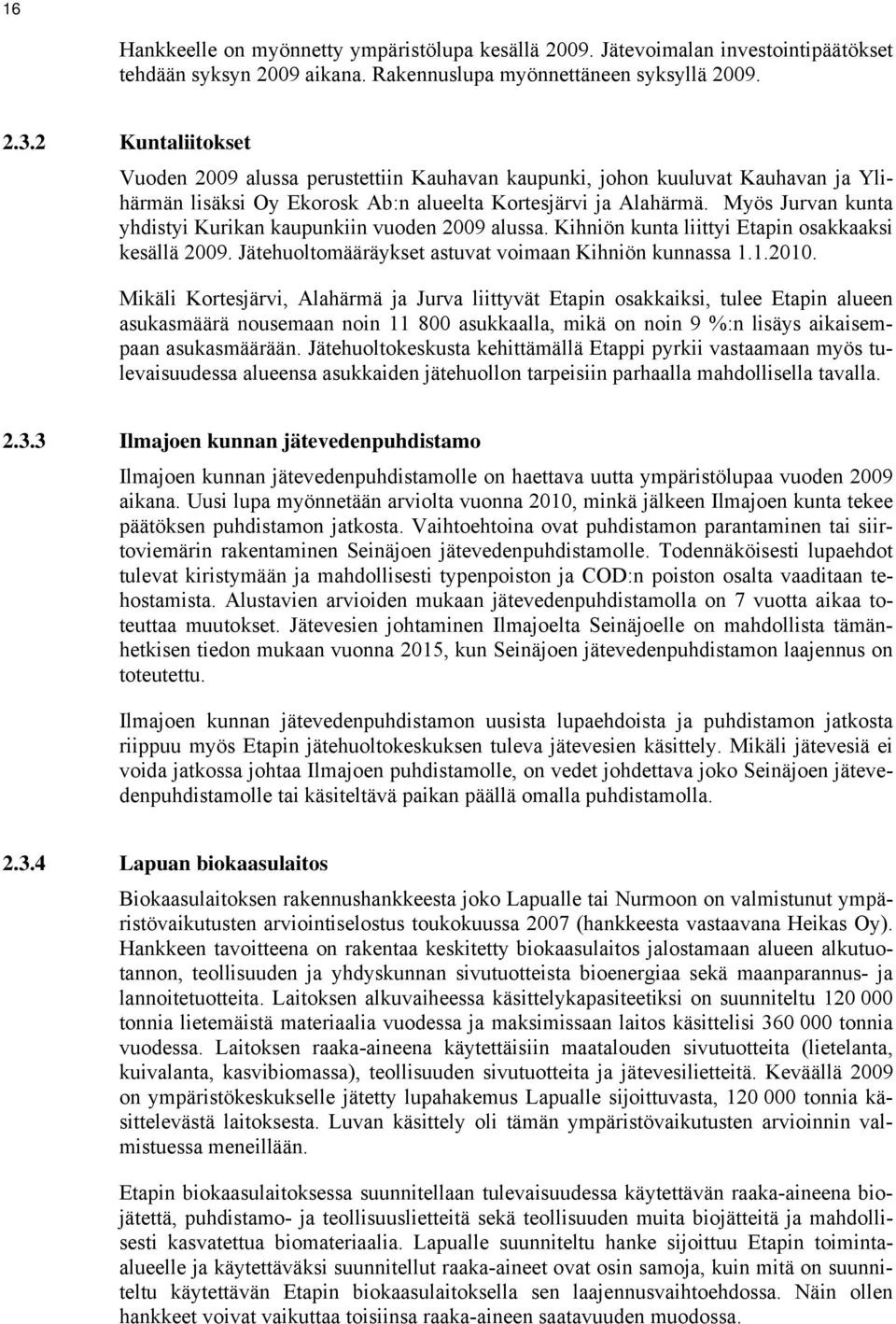 Myös Jurvan kunta yhdistyi Kurikan kaupunkiin vuoden 2009 alussa. Kihniön kunta liittyi Etapin osakkaaksi kesällä 2009. Jätehuoltomääräykset astuvat voimaan Kihniön kunnassa 1.1.2010.