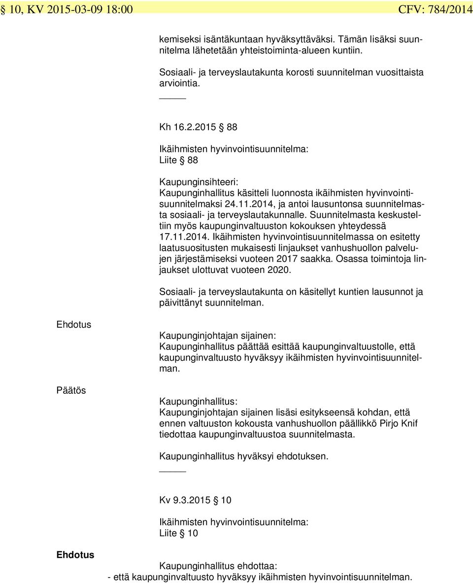 2015 88 Ikäihmisten hyvinvointisuunnitelma: Liite 88 Kaupunginsihteeri: Kaupunginhallitus käsitteli luonnosta ikäihmisten hyvinvointisuunnitelmaksi 24.11.