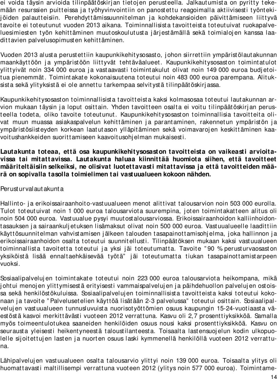 Perehdyttämissuunnitelman ja kohdekansioiden päivittämiseen liittyvä tavoite ei toteutunut vuoden 2013 aikana.