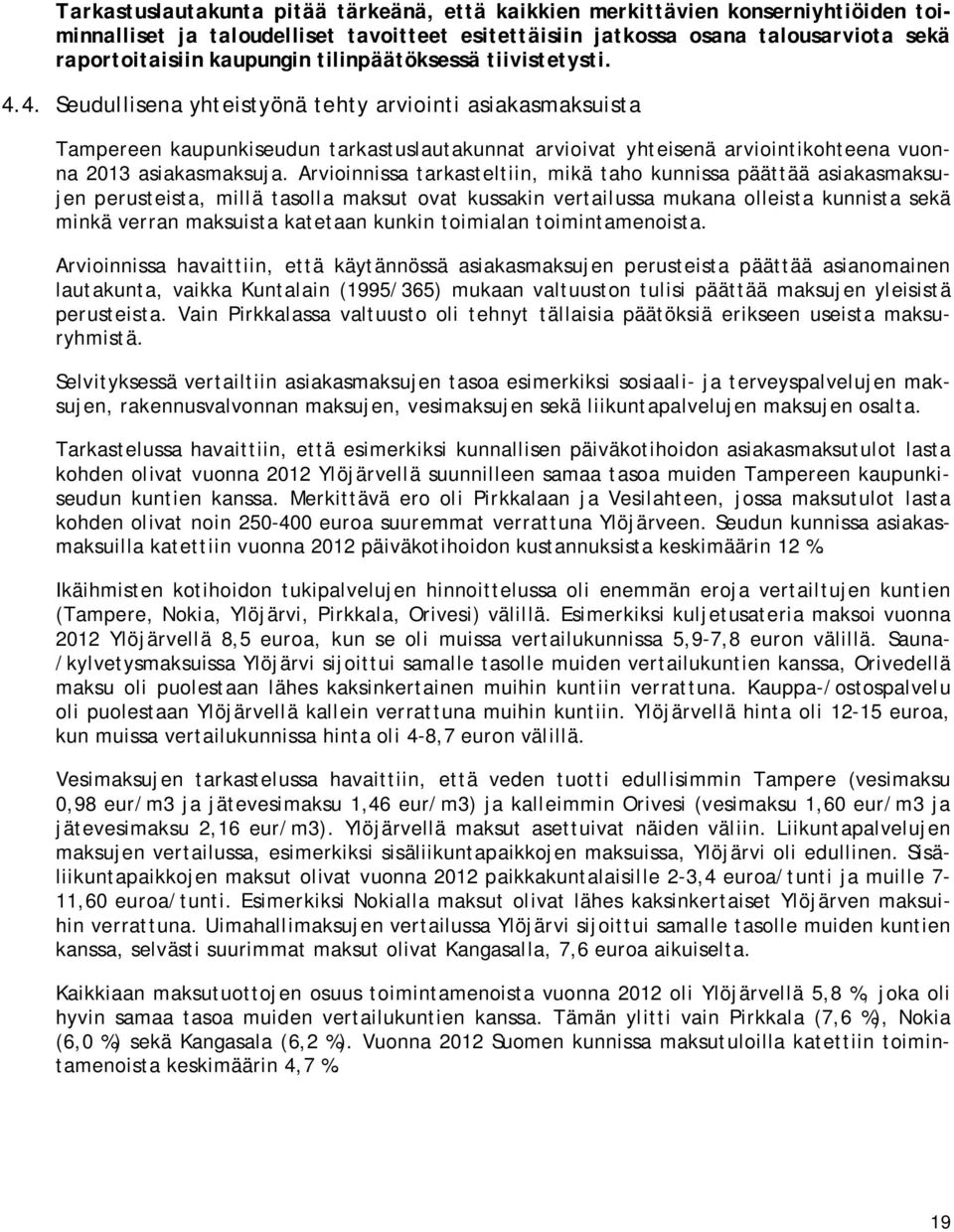 4. Seudullisena yhteistyönä tehty arviointi asiakasmaksuista Tampereen kaupunkiseudun tarkastuslautakunnat arvioivat yhteisenä arviointikohteena vuonna 2013 asiakasmaksuja.