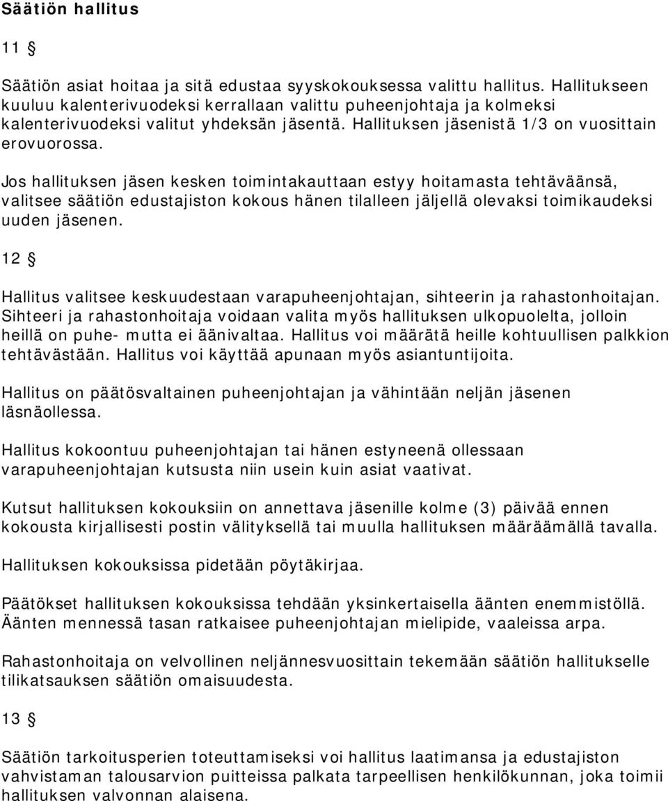 Jos hallituksen jäsen kesken toimintakauttaan estyy hoitamasta tehtäväänsä, valitsee säätiön edustajiston kokous hänen tilalleen jäljellä olevaksi toimikaudeksi uuden jäsenen.