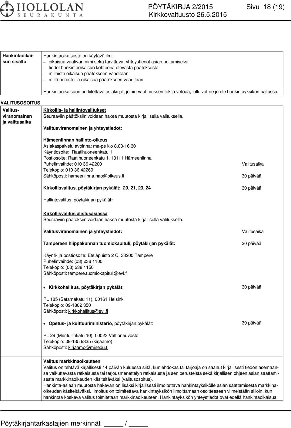 jo ole hankintayksikön hallussa. VALITUSOSOITUS Valitus- Kirkollis- ja hallintovalitukset viranomainen Seuraaviin päätöksiin voidaan hakea muutosta kirjallisella valituksella.