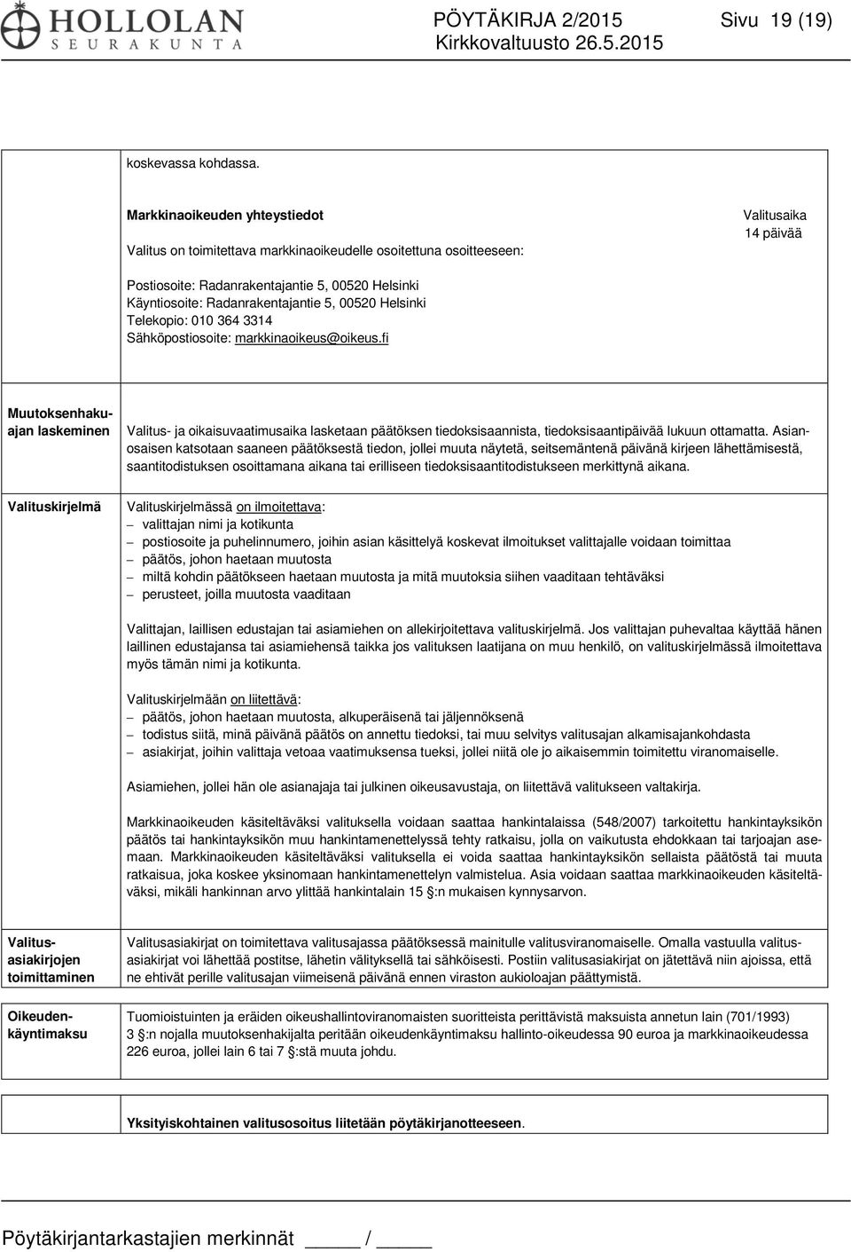 Radanrakentajantie 5, 00520 Helsinki Telekopio: 010 364 3314 Sähköpostiosoite: markkinaoikeus@oikeus.