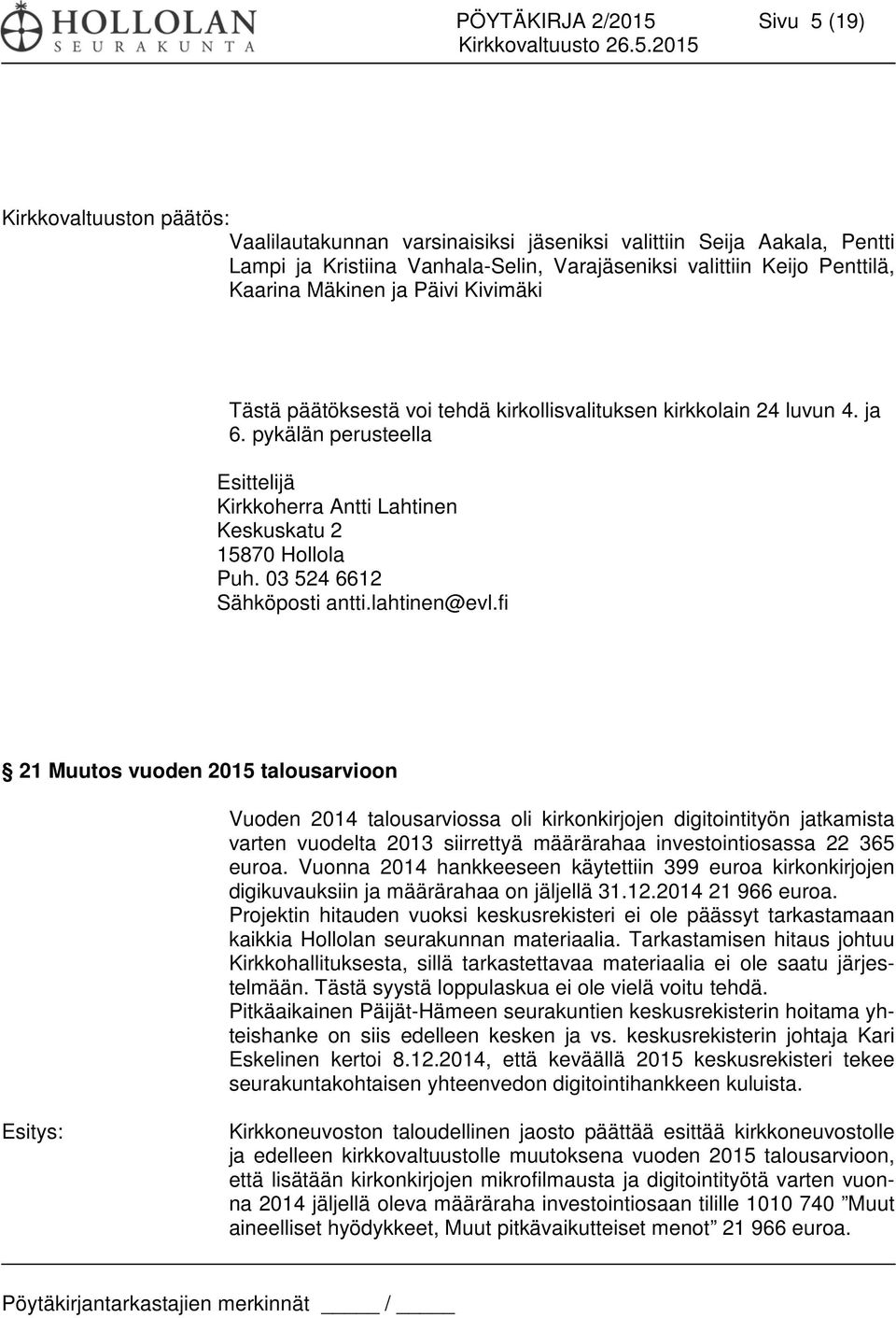 pykälän perusteella Esittelijä Kirkkoherra Antti Lahtinen Keskuskatu 2 15870 Hollola Puh. 03 524 6612 Sähköposti antti.lahtinen@evl.