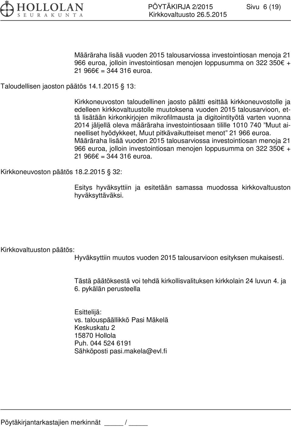 digitointityötä varten vuonna 2014 jäljellä oleva määräraha investointiosaan tilille 1010 740 Muut aineelliset hyödykkeet, Muut pitkävaikutteiset menot 21 966 euroa.