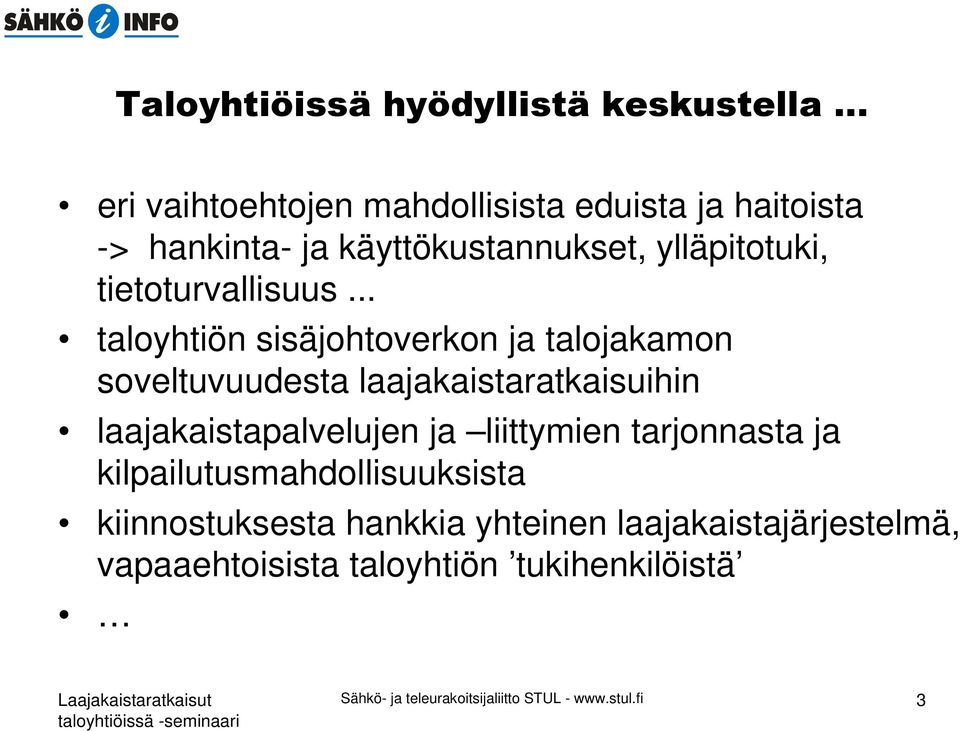 .. taloyhtiön sisäjohtoverkon ja talojakamon soveltuvuudesta laajakaistaratkaisuihin laajakaistapalvelujen ja