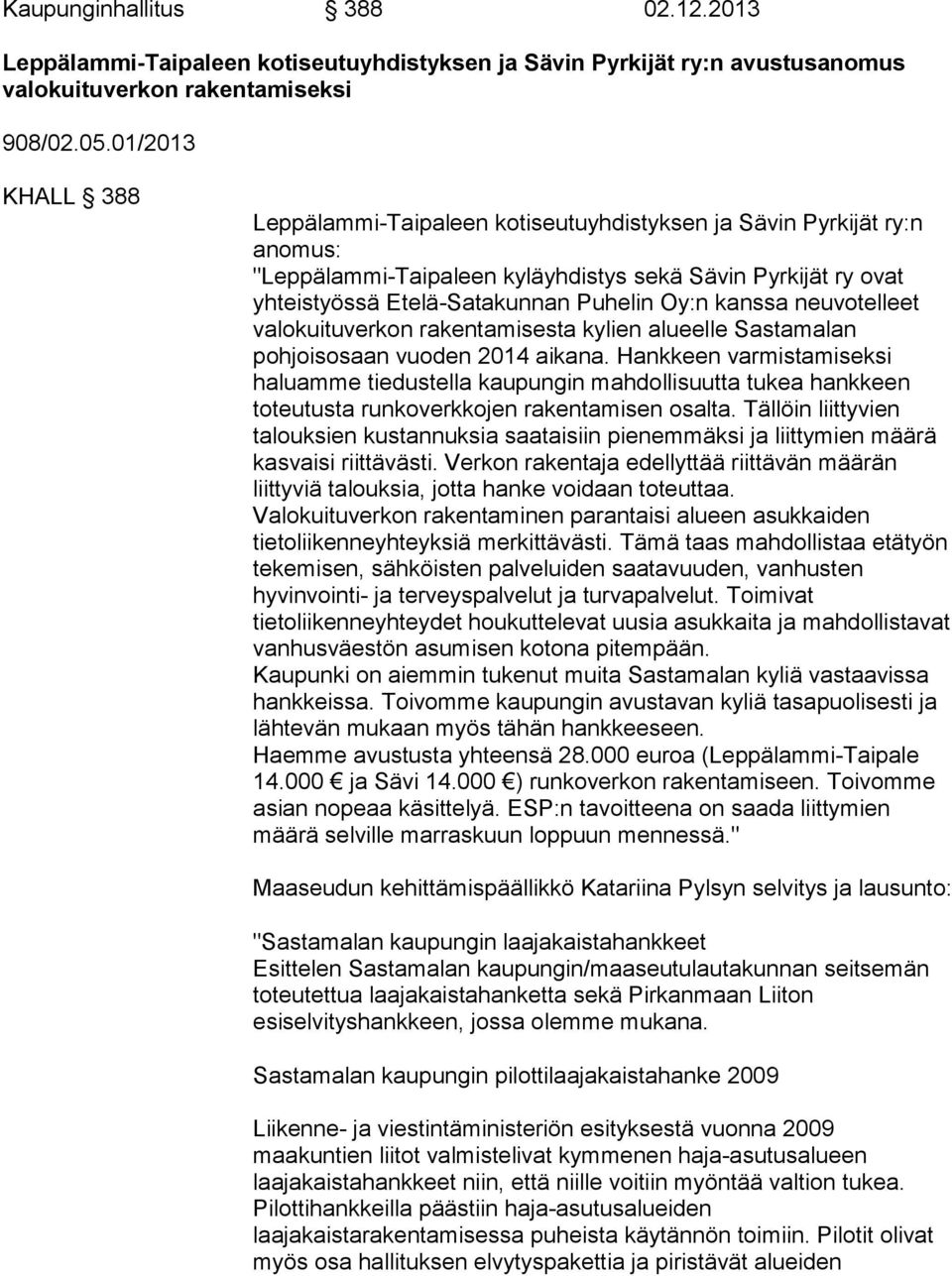 kanssa neuvotelleet valokuituverkon rakentamisesta kylien alueelle Sastamalan pohjoisosaan vuoden 2014 aikana.