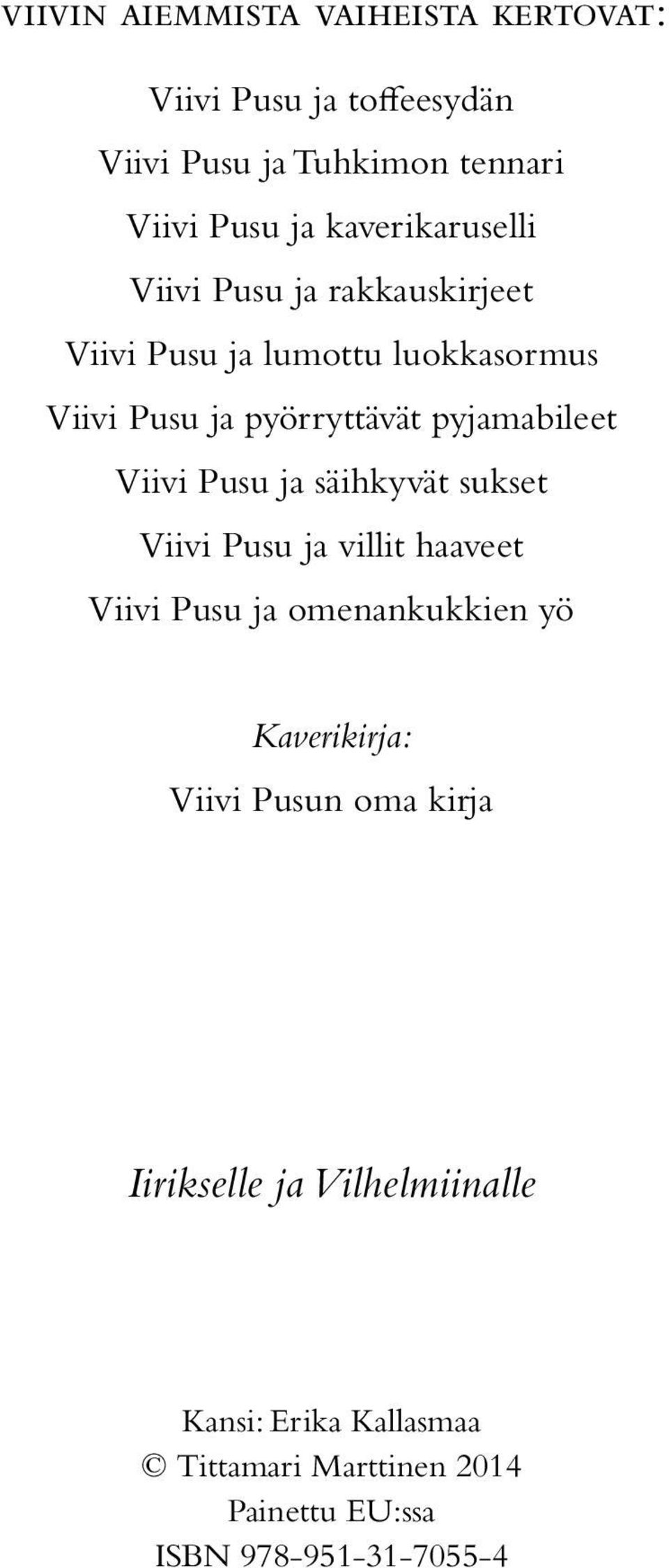 pyjamabileet Viivi Pusu ja säihkyvät sukset Viivi Pusu ja villit haaveet Viivi Pusu ja omenankukkien yö Kaverikirja: