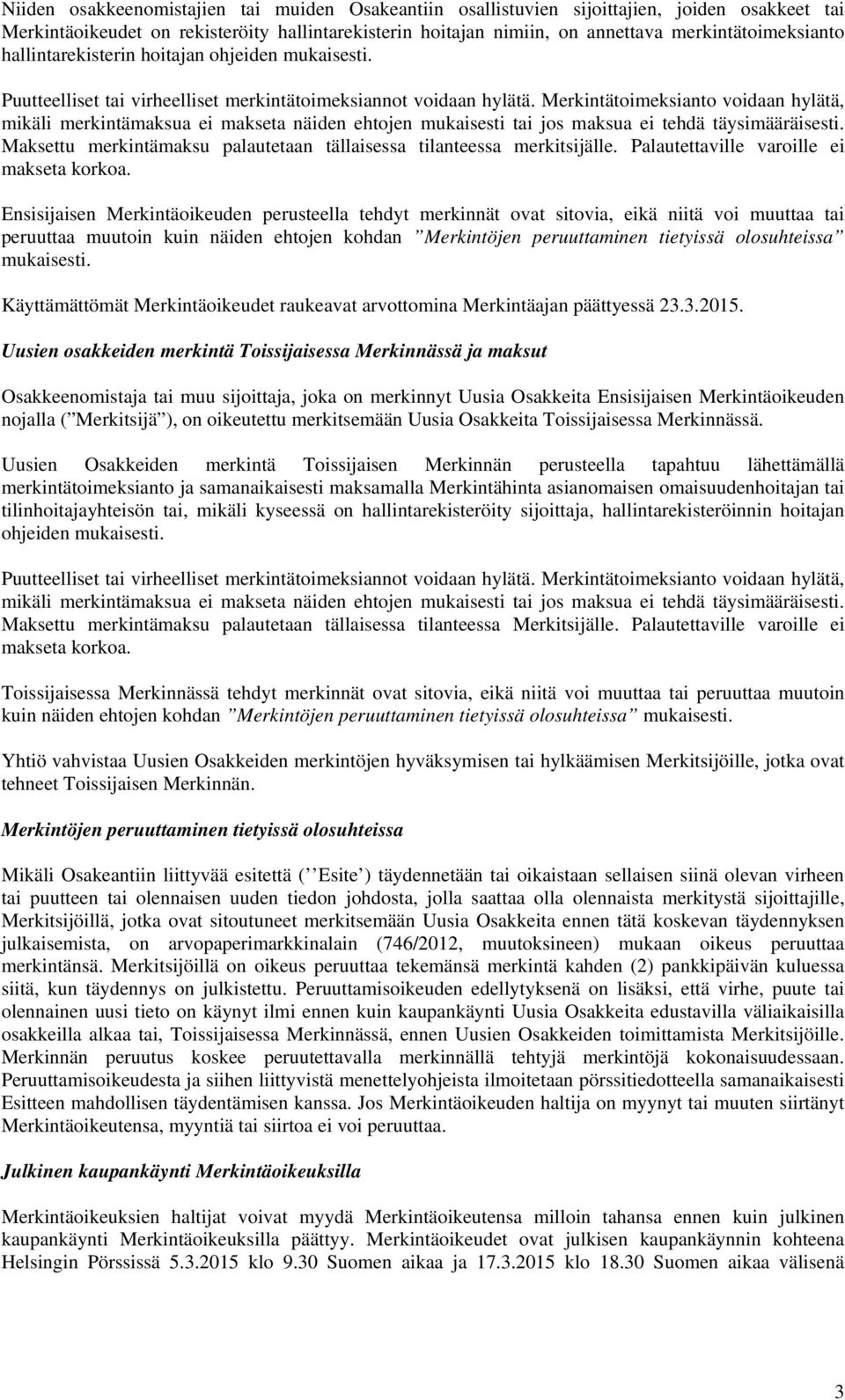 Merkintätoimeksianto voidaan hylätä, mikäli merkintämaksua ei makseta näiden ehtojen mukaisesti tai jos maksua ei tehdä täysimääräisesti.