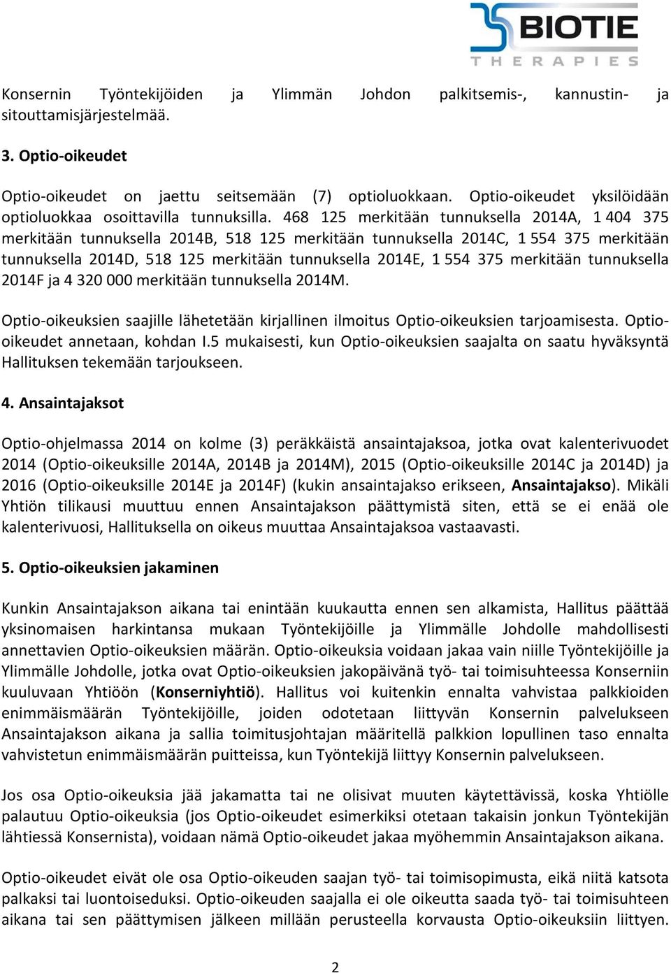 468 125 merkitään tunnuksella 2014A, 1 404 375 merkitään tunnuksella 2014B, 518 125 merkitään tunnuksella 2014C, 1 554 375 merkitään tunnuksella 2014D, 518 125 merkitään tunnuksella 2014E, 1 554 375