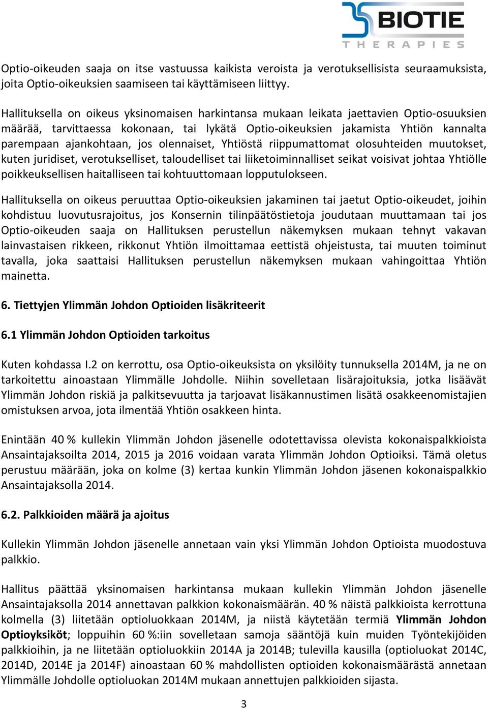 jos olennaiset, Yhtiöstä riippumattomat olosuhteiden muutokset, kuten juridiset, verotukselliset, taloudelliset tai liiketoiminnalliset seikat voisivat johtaa Yhtiölle poikkeuksellisen haitalliseen