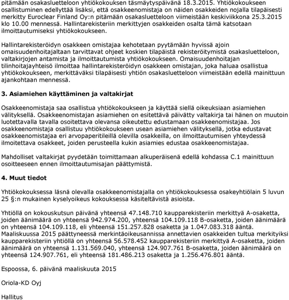 25.3.2015 klo 10.00 mennessä. Hallintarekisteriin merkittyjen osakkeiden osalta tämä katsotaan ilmoittautumiseksi yhtiökokoukseen.