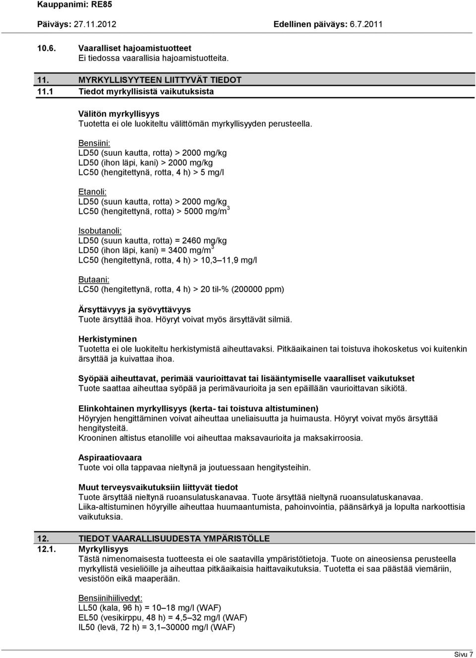 Bensiini: LD50 (suun kautta, rotta) > 2000 mg/kg LD50 (ihon läpi, kani) > 2000 mg/kg LC50 (hengitettynä, rotta, 4 h) > 5 mg/l Etanoli: LD50 (suun kautta, rotta) > 2000 mg/kg LC50 (hengitettynä,