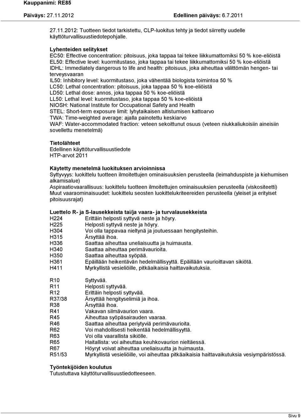 50 % koe-eliöistä IDHL: Immediately dangerous to life and health: pitoisuus, joka aiheuttaa välittömän hengen- tai terveysvaaran IL50: Inhibitory level: kuormitustaso, joka vähentää biologista