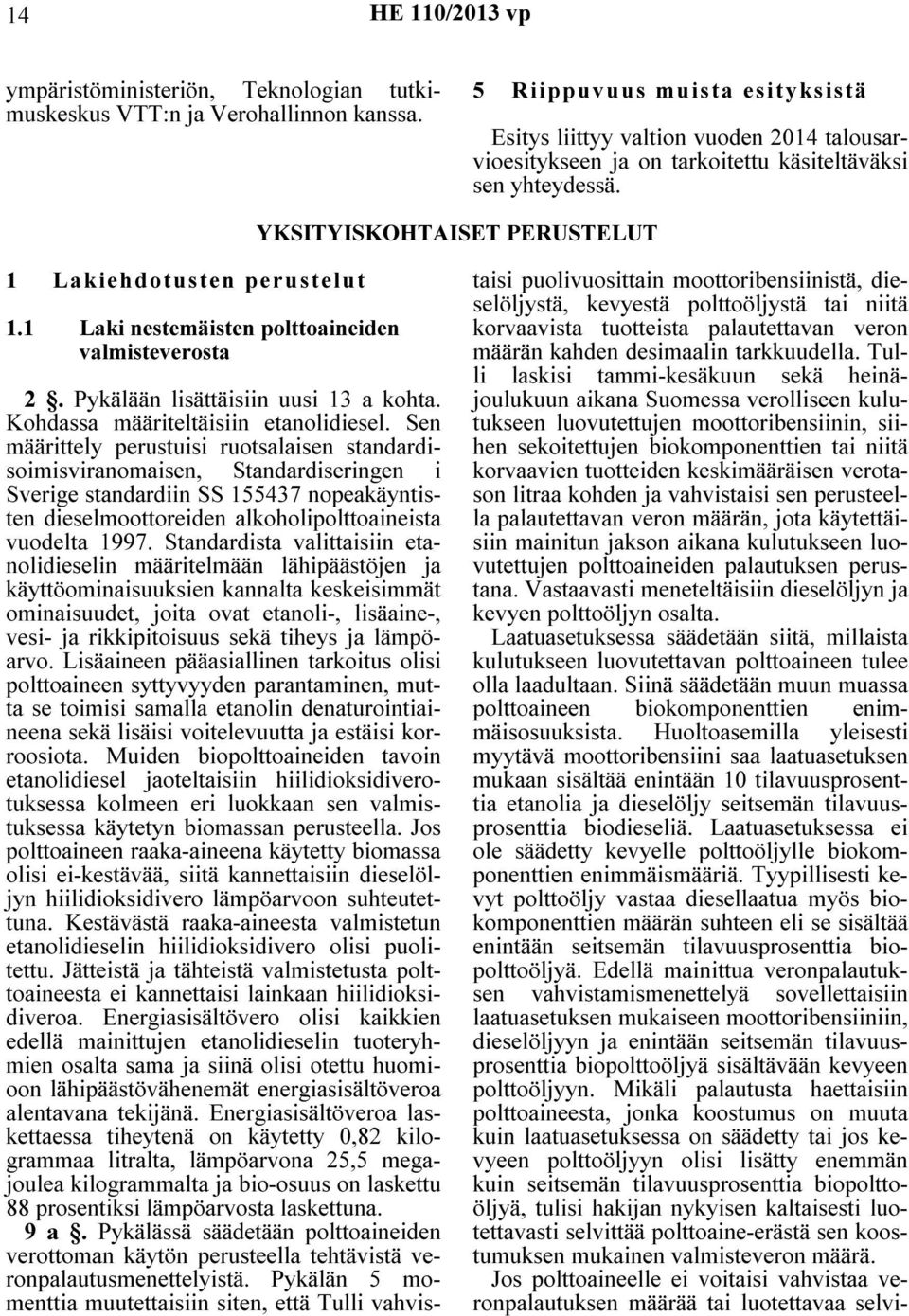 1 Laki nestemäisten polttoaineiden valmisteverosta 2. Pykälään lisättäisiin uusi 13 a kohta. Kohdassa määriteltäisiin etanolidiesel.