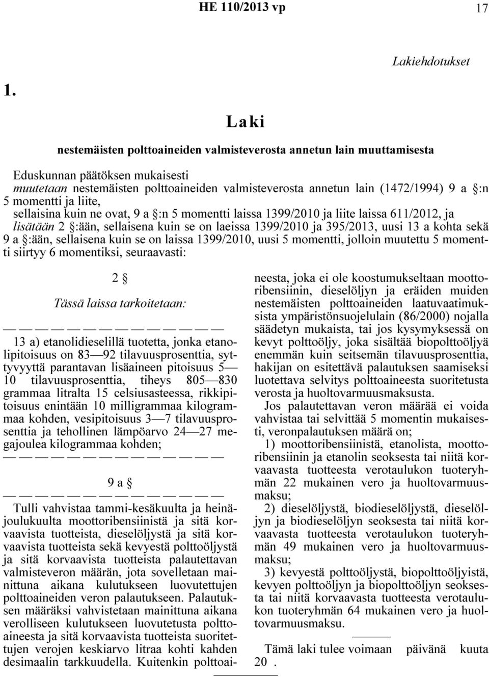 momentti ja liite, sellaisina kuin ne ovat, 9 a :n 5 momentti laissa 1399/2010 ja liite laissa 611/2012, ja lisätään 2 :ään, sellaisena kuin se on laeissa 1399/2010 ja 395/2013, uusi 13 a kohta sekä