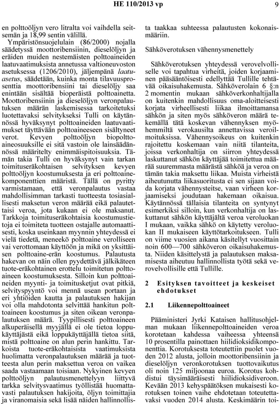 jäljempänä laatuasetus, säädetään, kuinka monta tilavuusprosenttia moottoribensiini tai dieselöljy saa enintään sisältää bioperäistä polttoainetta.