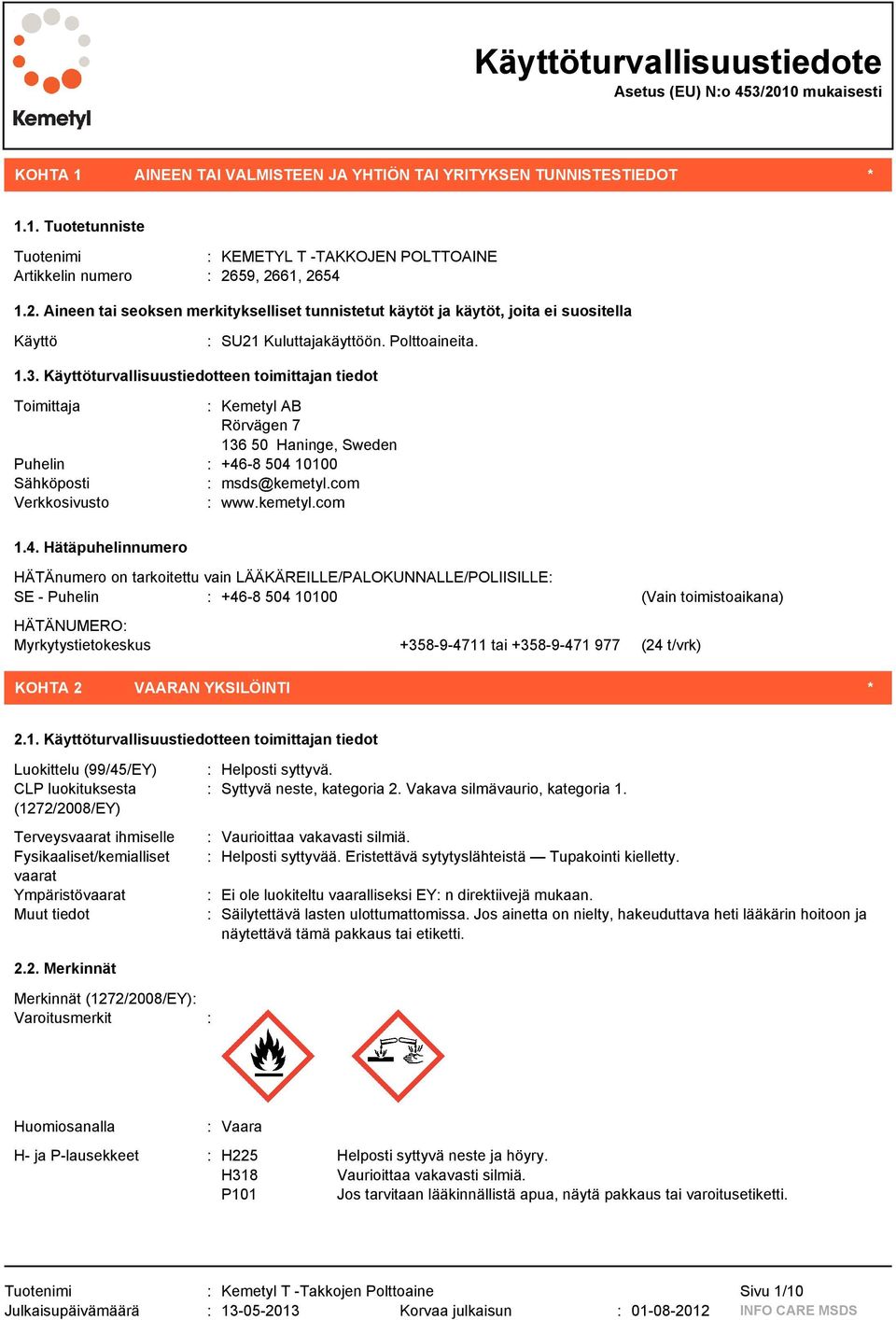 Käyttöturvallisuustiedotteen toimittajan tiedot Toimittaja : Kemetyl AB Rörvägen 7 136 50 Haninge, Sweden Puhelin : +46