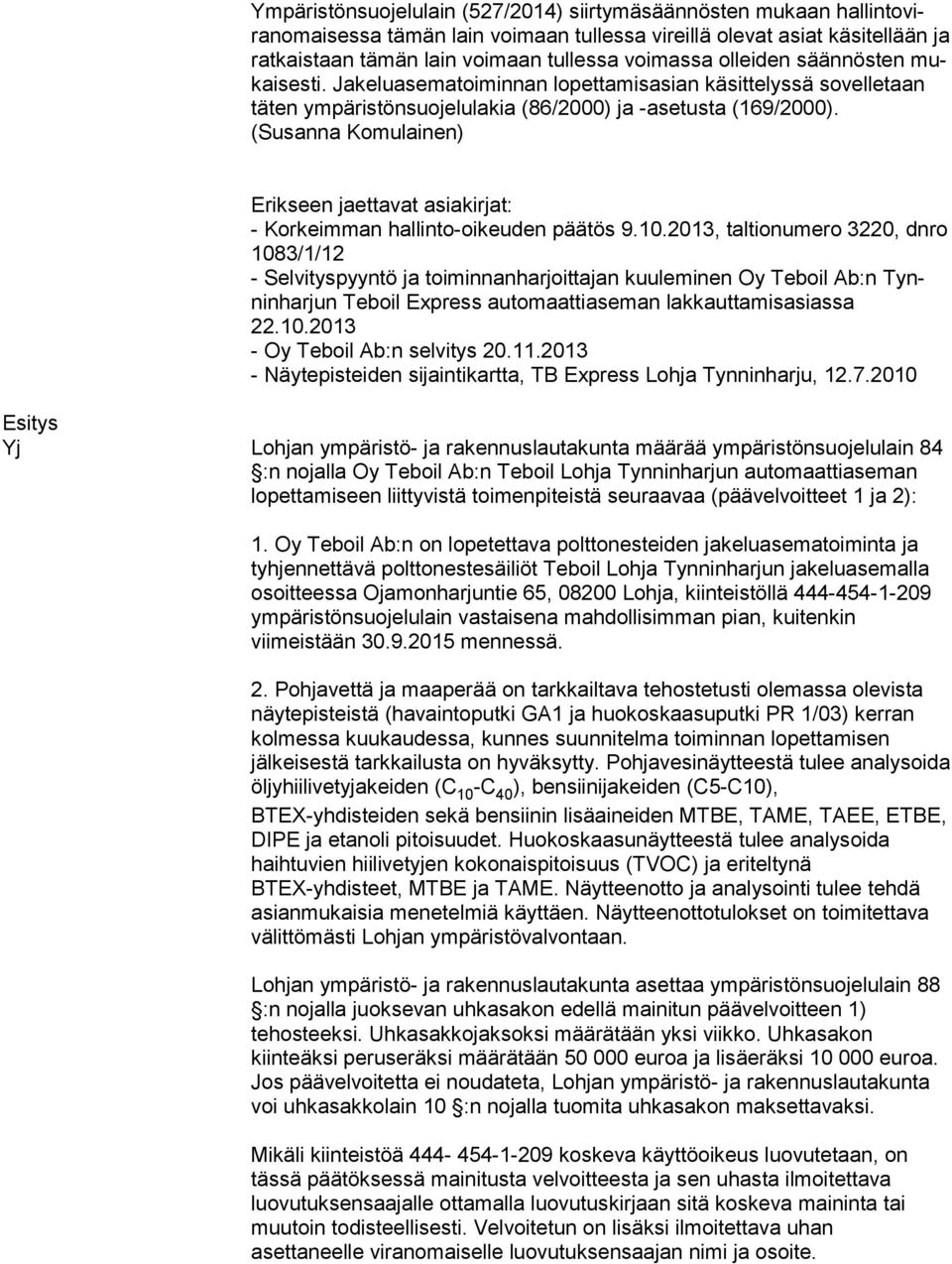 (Susanna Komulainen) Erikseen jaettavat asiakirjat: - Korkeimman hallinto-oikeuden päätös 9.10.