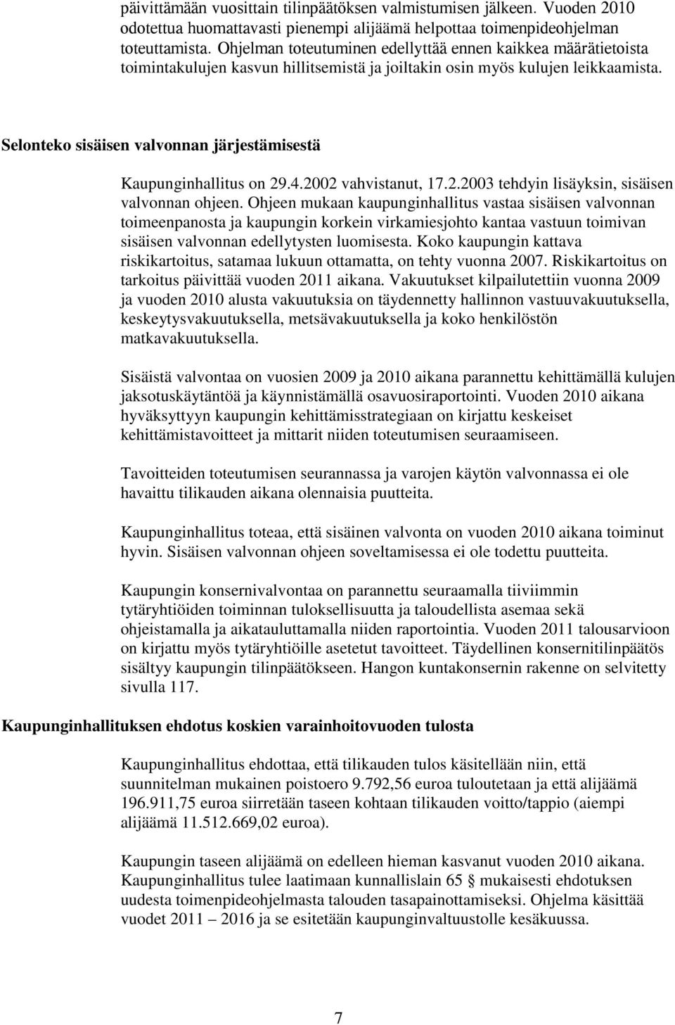 Selonteko sisäisen valvonnan järjestämisestä Kaupunginhallitus on 29.4.2002 vahvistanut, 17.2.2003 tehdyin lisäyksin, sisäisen valvonnan ohjeen.