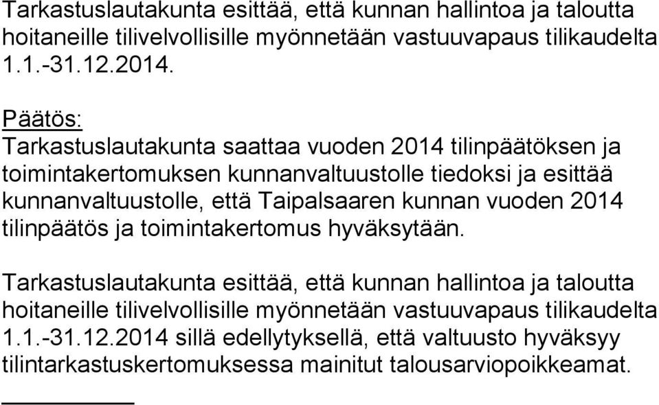 Taipalsaaren kunnan vuoden 2014 tilinpäätös ja toimintakertomus hyväksytään.