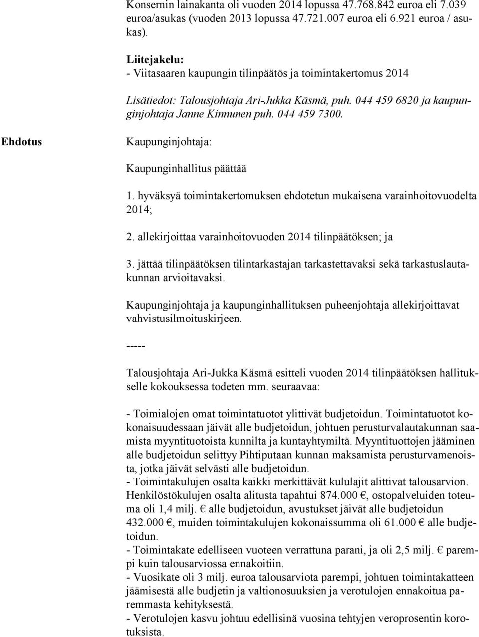 Ehdotus Kaupunginjohtaja: Kaupunginhallitus päättää 1. hyväksyä toimintakertomuksen ehdotetun mukaisena varainhoitovuodelta 2014; 2. allekirjoittaa varainhoitovuoden 2014 tilinpäätöksen; ja 3.