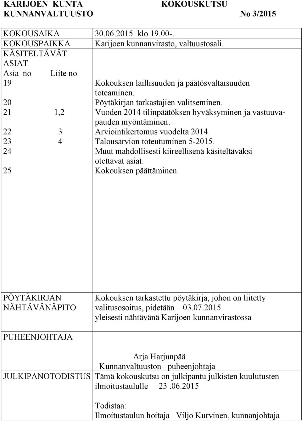 Vuoden 2014 tilinpäätöksen hyväksyminen ja vastuuvapauden myöntäminen. Arviointikertomus vuodelta 2014. Talousarvion toteutuminen 5-2015.