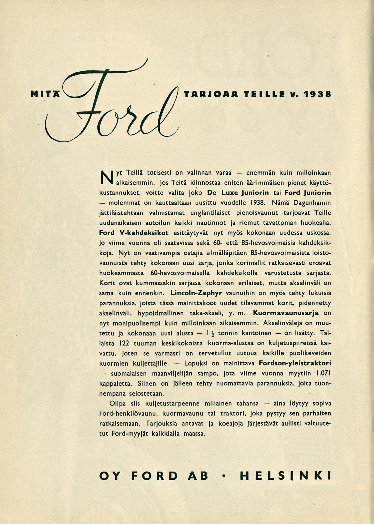 molemmat suomalaisen Lopuksi I enemmän aina on TARJOAA TEILLE v. 1938 Nyt Teillä totisesti on valinnan varaa kuin milloinkaan aikaisemmin.