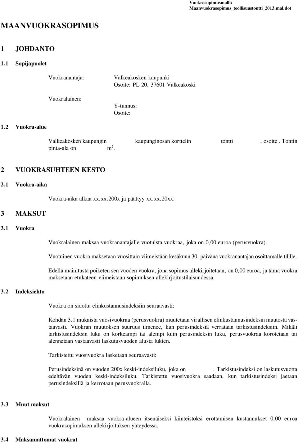 Tontin pinta-ala on m 2. 2 VUOKRASUHTEEN KESTO 2.1 Vuokra-aika 3 MAKSUT 3.1 Vuokra 3.2 Indeksiehto Vuokra-aika alkaa xx.xx.200x ja päättyy xx.xx.20xx.