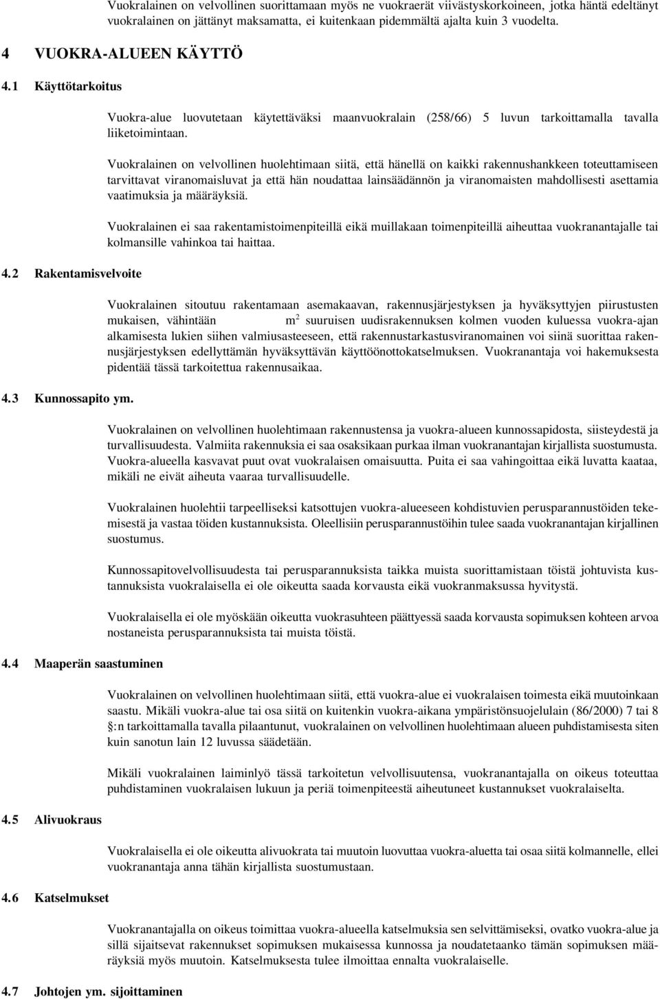 sijoittaminen Vuokra-alue luovutetaan käytettäväksi maanvuokralain (258/66) 5 luvun tarkoittamalla tavalla liiketoimintaan.