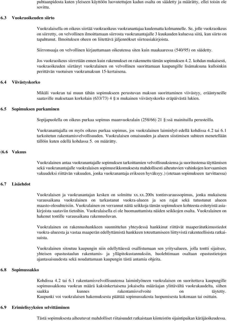 Vuokralaisella on oikeus siirtää vuokraoikeus vuokranantajaa kuulematta kolmannelle.