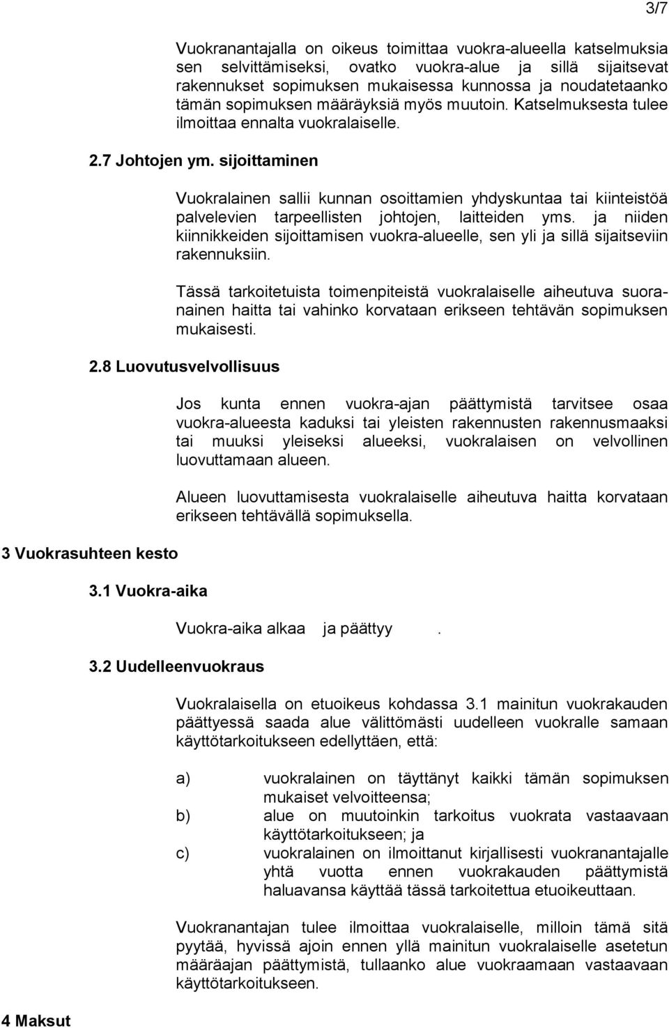 sijoittaminen Vuokralainen sallii kunnan osoittamien yhdyskuntaa tai kiinteistöä palvele vien tar peellis ten johtojen, laitteiden yms.