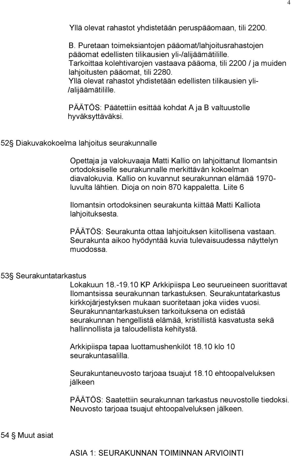 PÄÄTÖS: Päätettiin esittää kohdat A ja B valtuustolle hyväksyttäväksi.