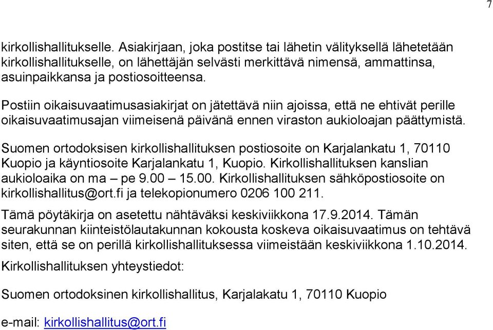 Postiin oikaisuvaatimusasiakirjat on jätettävä niin ajoissa, että ne ehtivät perille oikaisuvaatimusajan viimeisenä päivänä ennen viraston aukioloajan päättymistä.