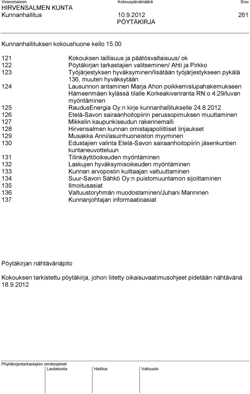 124 Lausunnon antaminen Marja Ahon poikkemislupahakemukseen Hämeenmäen kylässä tilalle Korkeakivenranta RN:o 4:29/luvan myöntäminen 125 RaudusEnergia Oy:n kirje kunnanhallitukselle 24.8.