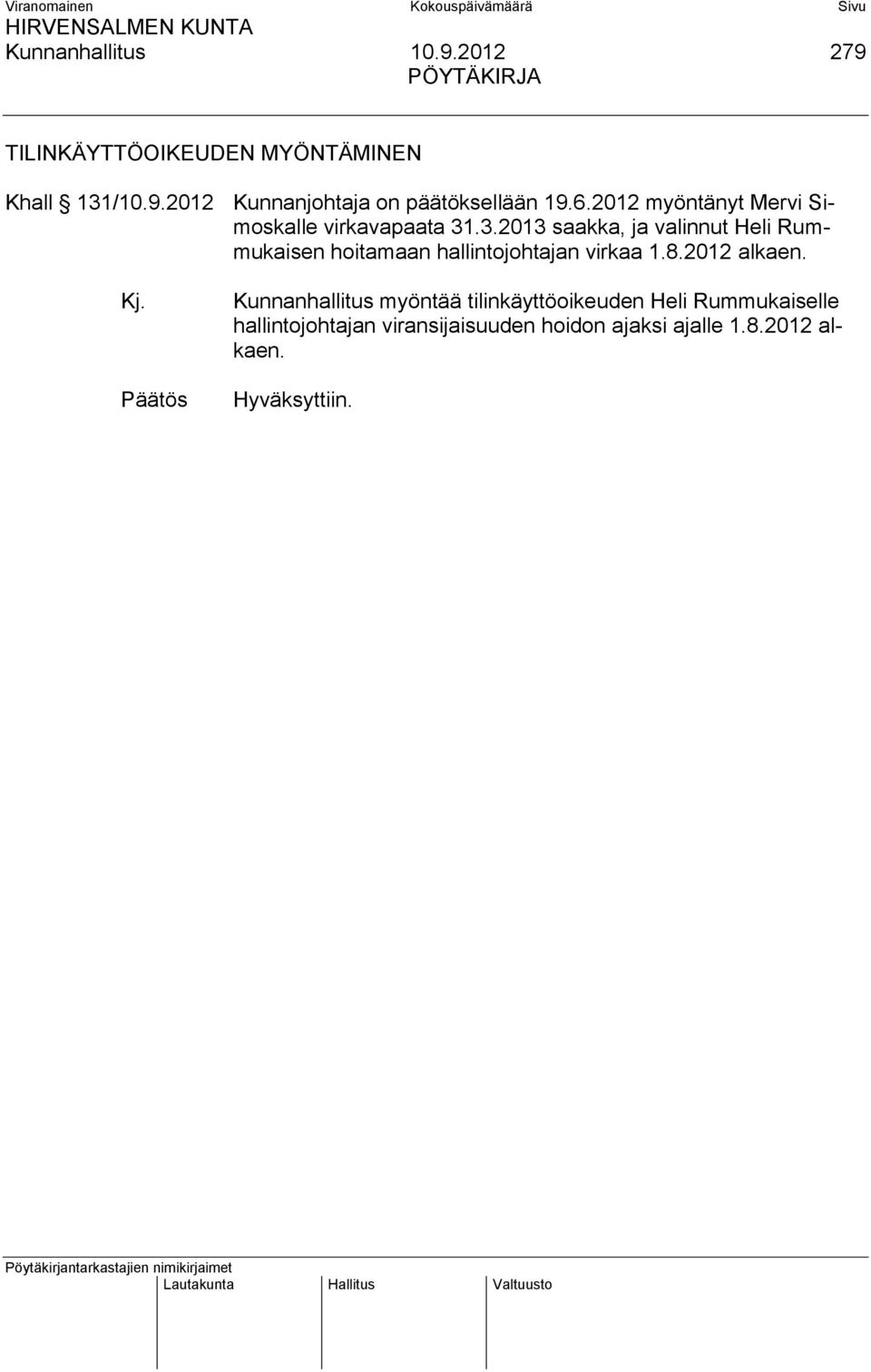 .3.2013 saakka, ja valinnut Heli Rummukaisen hoitamaan hallintojohtajan virkaa 1.8.2012 alkaen. Kj.