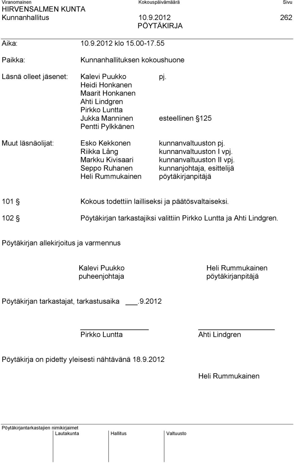 Markku Kivisaari kunnanvaltuuston II vpj. Seppo Ruhanen kunnanjohtaja, esittelijä Heli Rummukainen pöytäkirjanpitäjä 101 Kokous todettiin lailliseksi ja päätösvaltaiseksi.