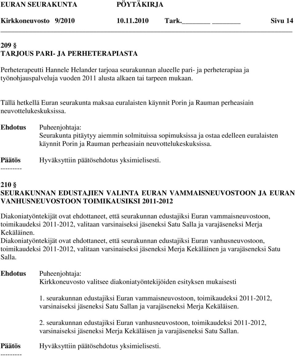 Tällä hetkellä Euran seurakunta maksaa euralaisten käynnit Porin ja Rauman perheasiain neuvottelukeskuksissa.