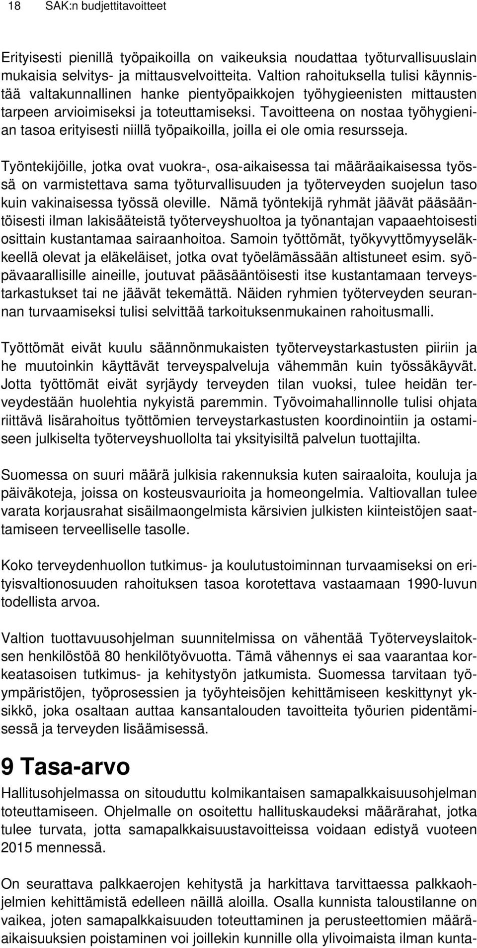 Tavoitteena on nostaa työhygienian tasoa erityisesti niillä työpaikoilla, joilla ei ole omia resursseja.