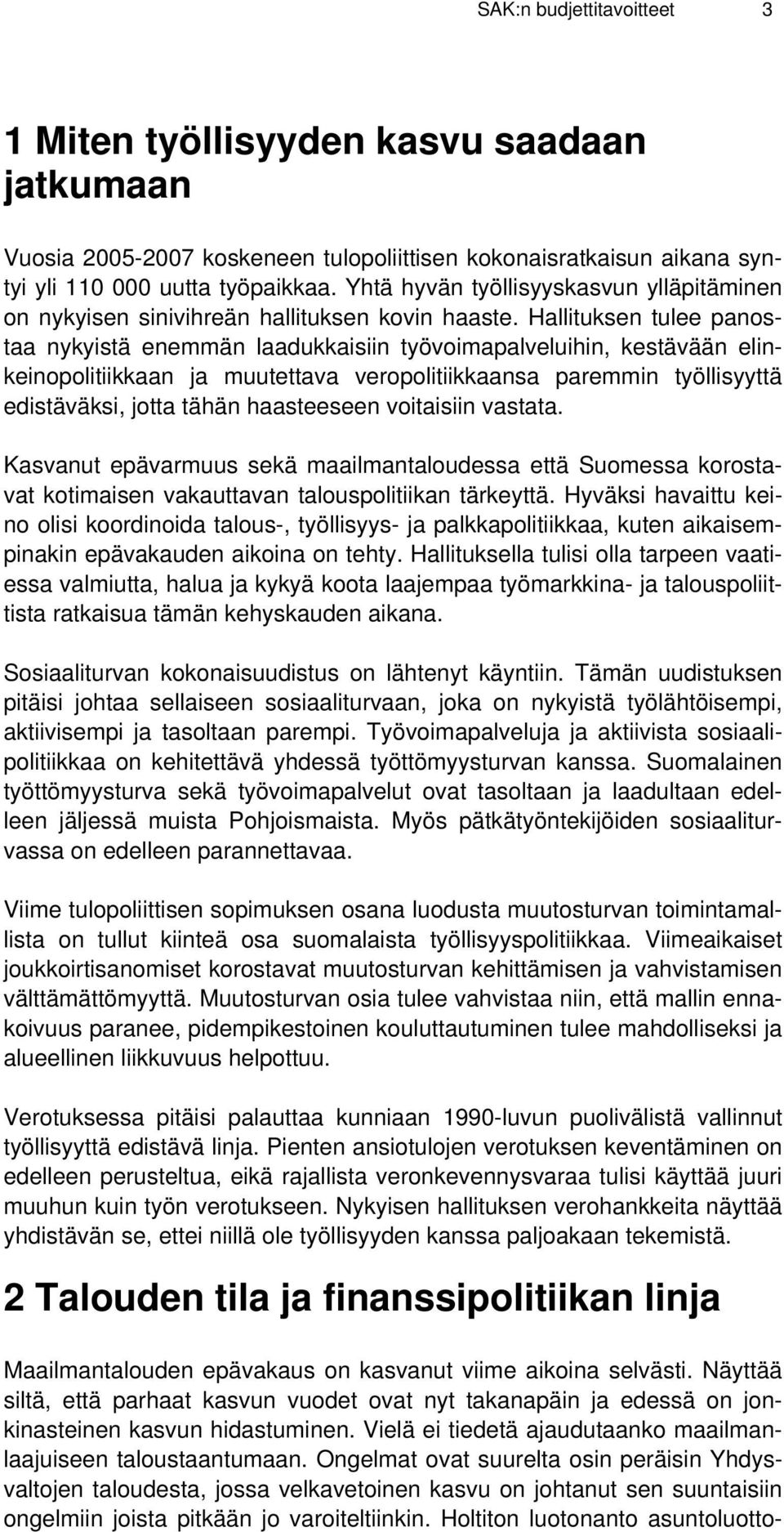 Hallituksen tulee panostaa nykyistä enemmän laadukkaisiin työvoimapalveluihin, kestävään elinkeinopolitiikkaan ja muutettava veropolitiikkaansa paremmin työllisyyttä edistäväksi, jotta tähän