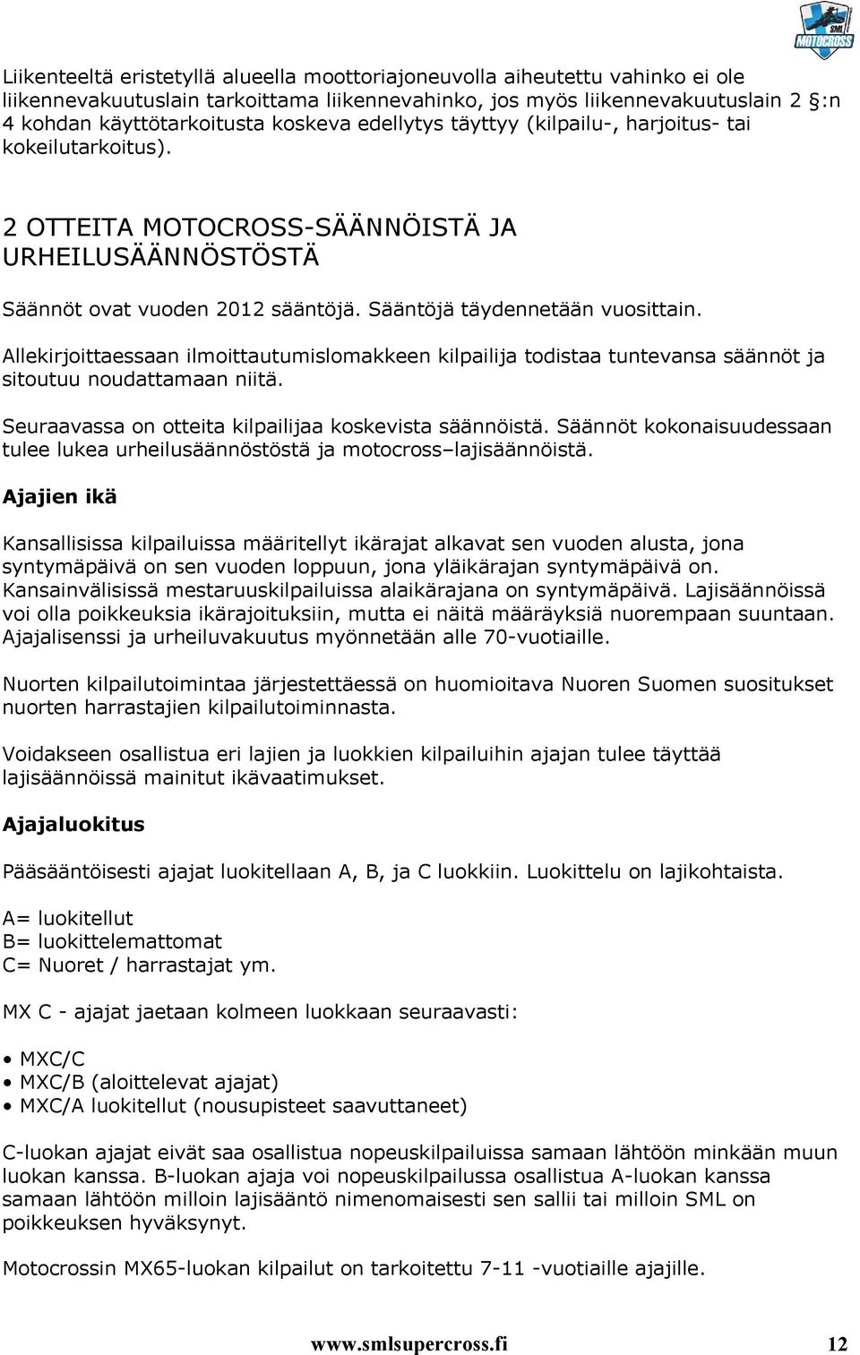 Allekirjoittaessaan ilmoittautumislomakkeen kilpailija todistaa tuntevansa säännöt ja sitoutuu noudattamaan niitä. Seuraavassa on otteita kilpailijaa koskevista säännöistä.