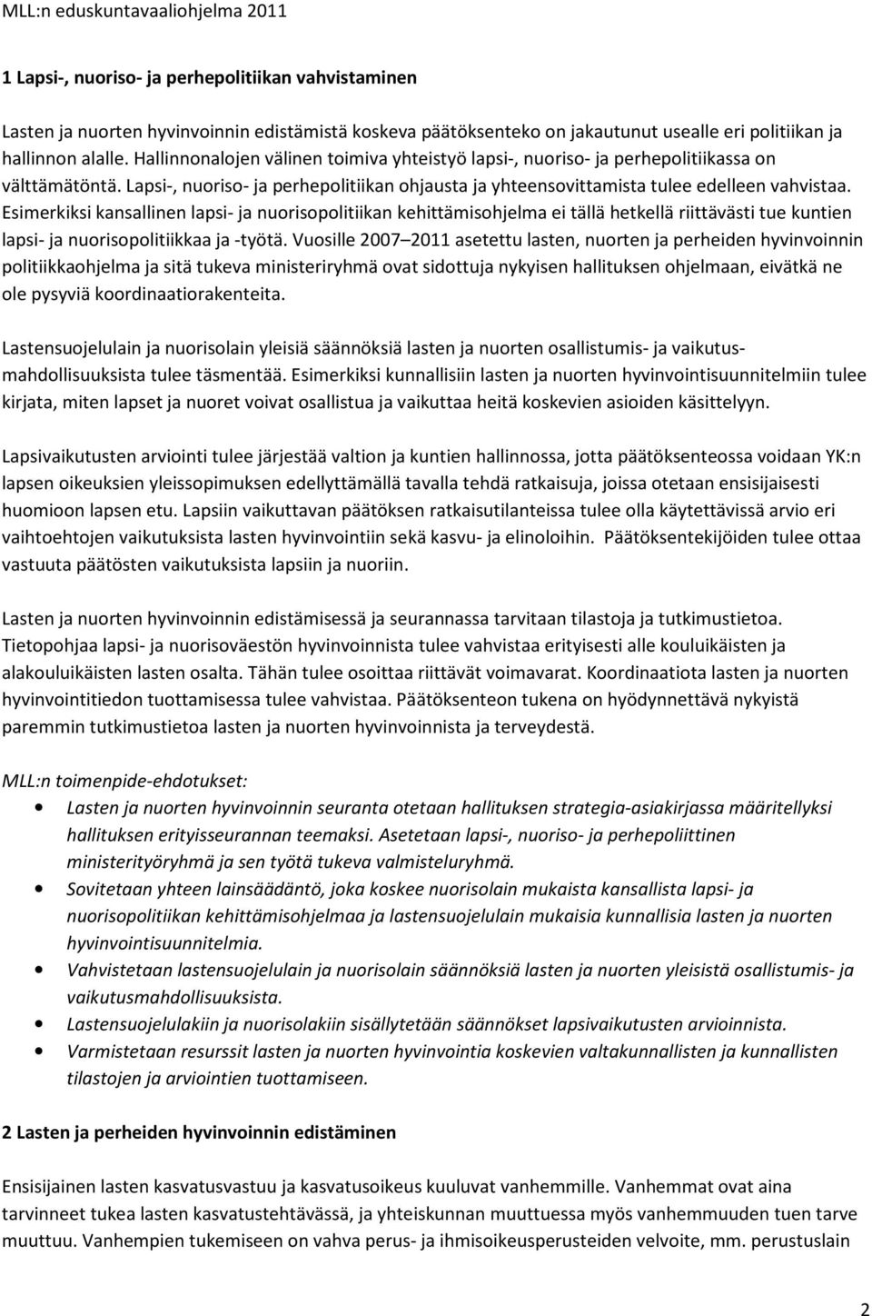 Esimerkiksi kansallinen lapsi- ja nuorisopolitiikan kehittämisohjelma ei tällä hetkellä riittävästi tue kuntien lapsi- ja nuorisopolitiikkaa ja -työtä.