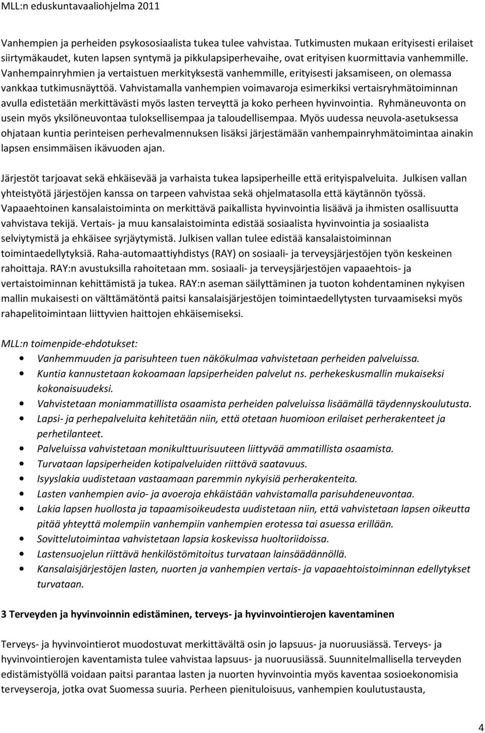 Vanhempainryhmien ja vertaistuen merkityksestä vanhemmille, erityisesti jaksamiseen, on olemassa vankkaa tutkimusnäyttöä.