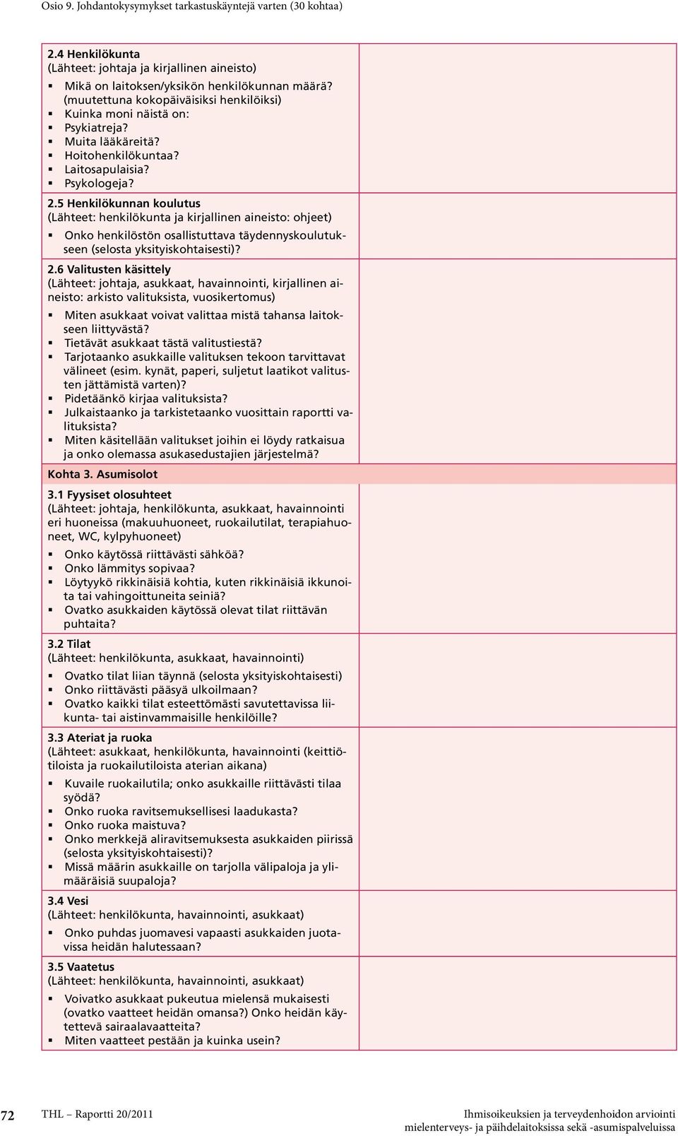 5 Henkilökunnan koulutus (Lähteet: henkilökunta ja kirjallinen aineisto: ohjeet) Onko henkilöstön osallistuttava täydennyskoulutukseen (selosta yksityiskohtaisesti)? 2.