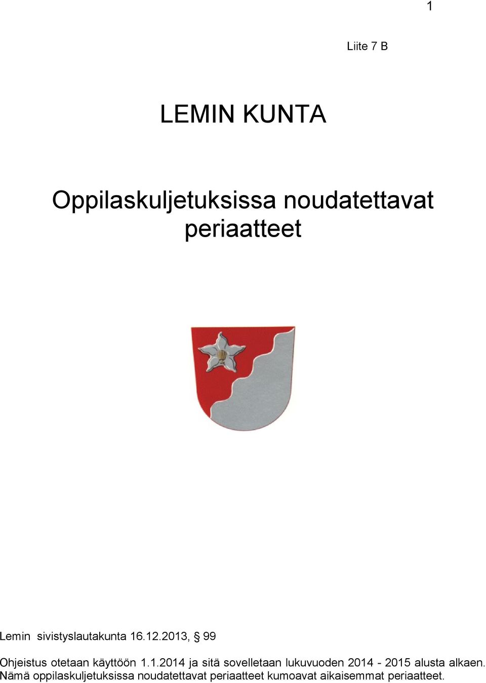 .12.2013, 99 Ohjeistus otetaan käyttöön 1.1.2014 ja sitä sovelletaan lukuvuoden 2014-2015 alusta alkaen.