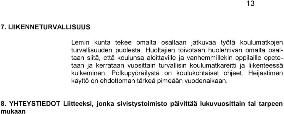 kerrataan vuosittain turvallisin koulumatkareitti ja liikenteessä kulkeminen. Polkupyöräilystä on koulukohtaiset ohjeet.