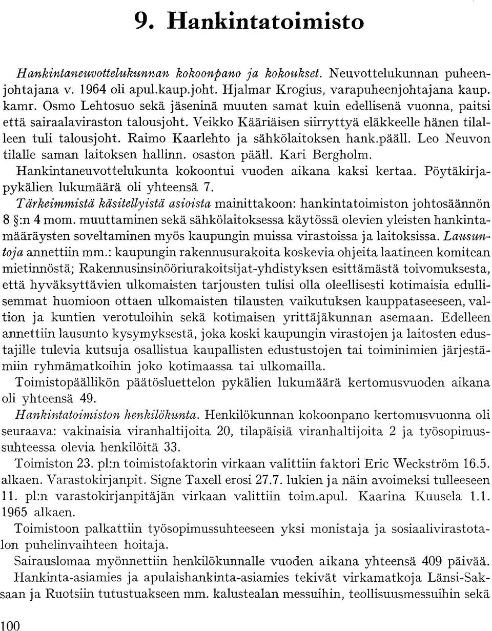 Raimo Kaarlehto ja sähkölaitoksen hank.pääll. Leo Neuvon tilalle saman laitoksen hallinn. osaston pääll. Kari Bergholm. Hankintaneuvottelukunta kokoontui vuoden aikana kaksi kertaa.