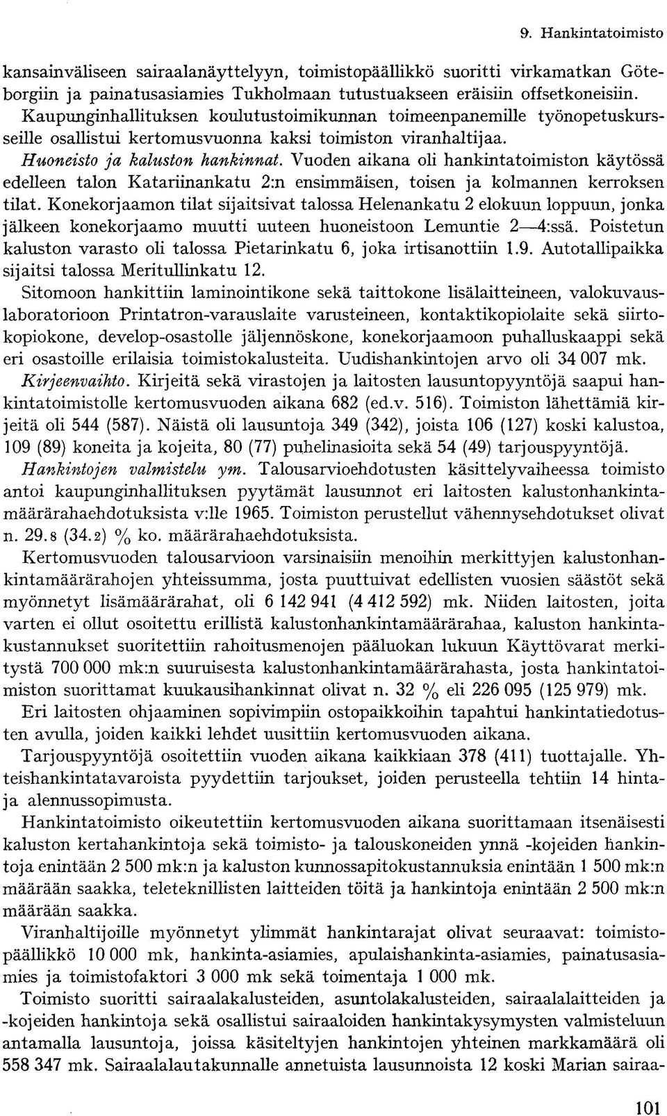 Vuoden aikana oli hankintatoimiston käytössä edelleen talon Katariinankatu 2:n ensimmäisen, toisen ja kolmannen kerroksen tilat.