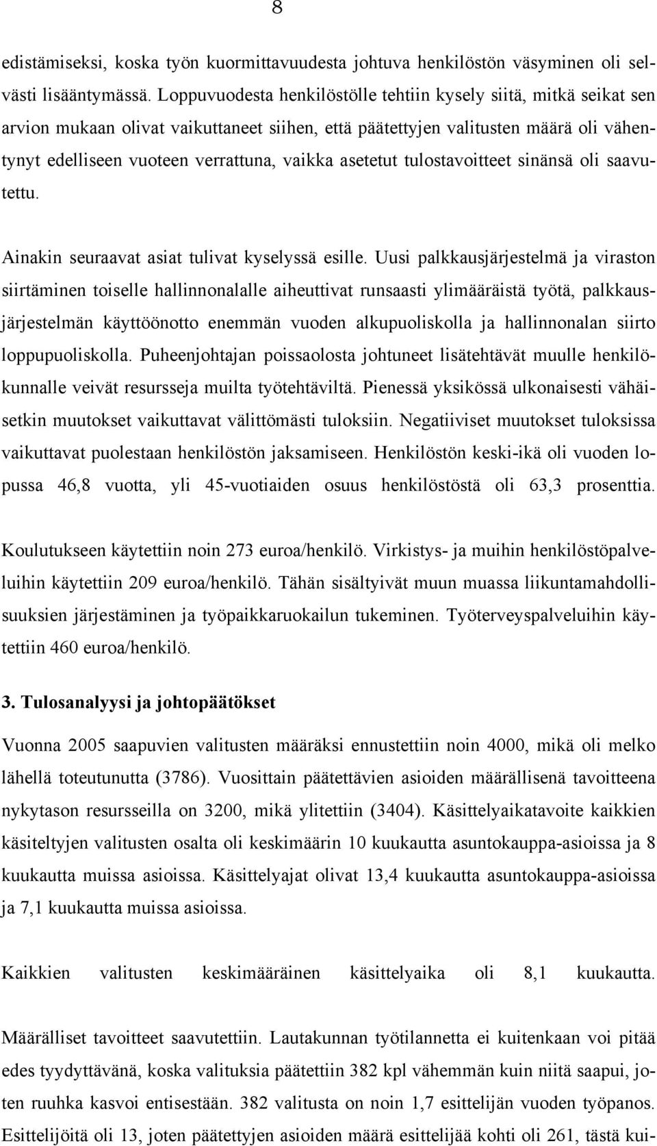 asetetut tulostavoitteet sinänsä oli saavutettu. Ainakin seuraavat asiat tulivat kyselyssä esille.